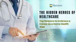 The Hidden Heroes of Healthcare Top Reasons to Embrace a Career as a Home Health Aide