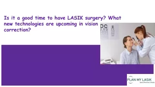 Is it a good time to have LASIK surgery? What new technologies are upcoming in v