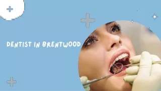 Brentwood Dental Group Your Trusted Dentist in Brentwood