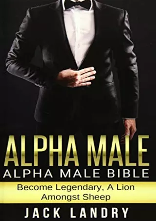 DOWNLOAD/PDF Alpha Male: Alpha Male Bible: Become Legendary, A Lion Amongst Sheep
