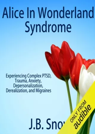 DOWNLOAD/PDF Alice in Wonderland Syndrome: Experiencing Complex PTSD, Trauma, Anxiety,