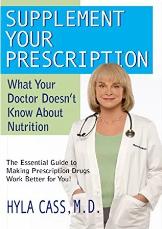 [PDF] DOWNLOAD Supplement Your Prescription: What Your Doctor Doesn't Know about Nutrition