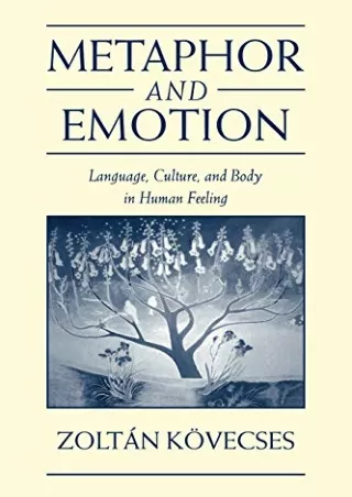 [READ DOWNLOAD] Metaphor and Emotion: Language, Culture, and Body in Human Feeling (Studies in