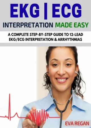PDF/READ EKG: EKG Interpretation Made Easy: A Complete Step-By-Step Guide to 12-Lead