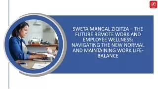 SWETA MANGAL ZIQITZA – THE FUTURE REMOTE WORK AND EMPLOYEE WELLNESS NAVIGATING THE NEW NORMAL AND MAINTAINING WORK LIFE-