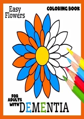 [PDF READ ONLINE] Coloring Book for Adults with Dementia:Easy Flowers,: Simple Coloring Books