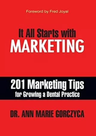 [READ DOWNLOAD] It All Starts with Marketing: 201 Marketing Tips for Growing a Dental Practice