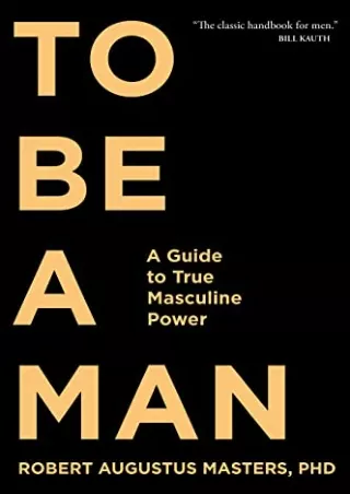 [READ DOWNLOAD] To Be a Man: A Guide to True Masculine Power