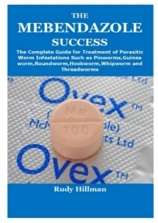 [PDF READ ONLINE] THE MEBENDAZOLE SUCCESS: The Complete Guide for Treatment of Parasitic Worm