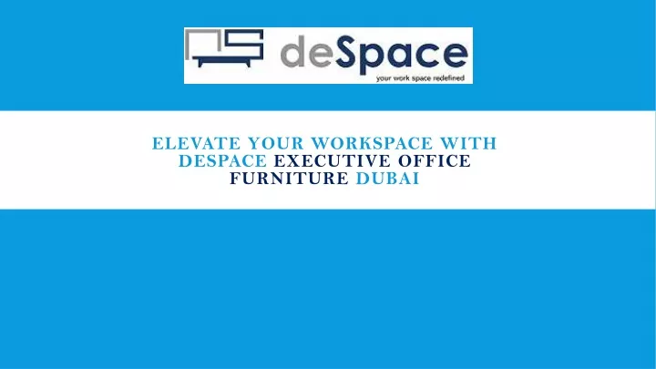 elevate your workspace with despace executive