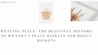 Weaving Peace The Beautiful History of Rwanda’s Peace Baskets and Bolga Baskets