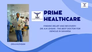 Finding Relief and Recovery Dr. A.M. Ehsan - The Best Doctor for Dengue in Saharsa