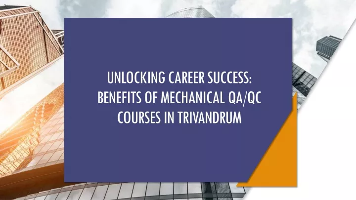 unlocking career success benefits of mechanical qa qc courses in trivandrum