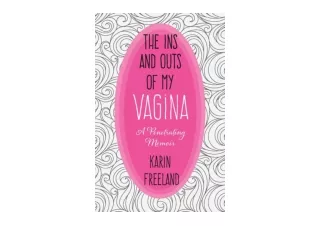 Download PDF The Ins and Outs of My Vagina A Penetrating Memoir for ipad