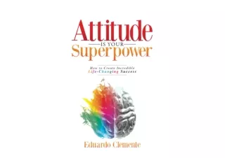 Kindle online PDF Attitude Is Your Superpower How to Create Incredible Life Chan
