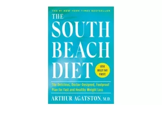 Kindle online PDF The South Beach Diet The Delicious Doctor Designed Foolproof P