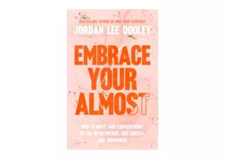 Download PDF Embrace Your Almost Find Clarity and Contentment in the In Betweens