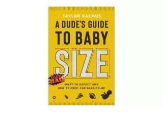 Download PDF A Dudes Guide to Baby Size What to Expect and How to Prep for Dads