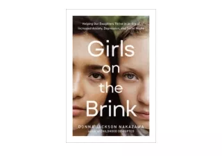 Kindle online PDF Girls on the Brink Helping Our Daughters Thrive in an Era of I
