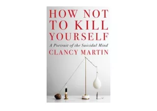 Download PDF How Not to Kill Yourself A Portrait of the Suicidal Mind for ipad