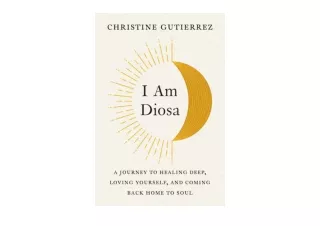 Download I Am Diosa A Journey to Healing Deep Loving Yourself and Coming Back Ho