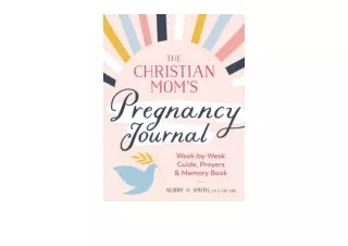 Ebook download The Christian Moms Pregnancy Journal Week by Week Guide Prayers a