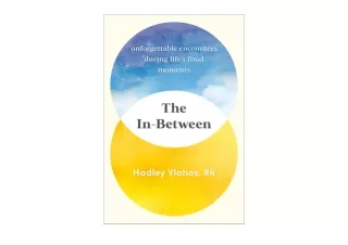 PDF read online The In Between Unforgettable Encounters During Lifes Final Momen