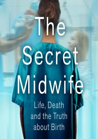PDF/READ/DOWNLOAD The Secret Midwife: Life, Death and the Truth About Birth read