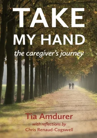 PDF/READ/DOWNLOAD Take My Hand: The Caregiver’s Journey epub