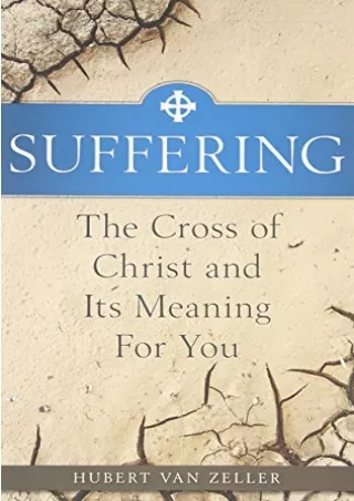 [PDF READ ONLINE] Suffering: The Catholic Answer: The Cross of Christ and Its Me