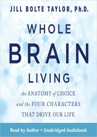 get [PDF] Download Whole Brain Living: The Anatomy of Choice and the Four Charac