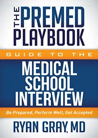 [PDF] DOWNLOAD The Premed Playbook Guide to the Medical School Interview: Be Pre