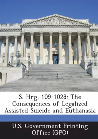 [PDF] DOWNLOAD S. Hrg. 109-1028: The Consequences of Legalized Assisted Suicide