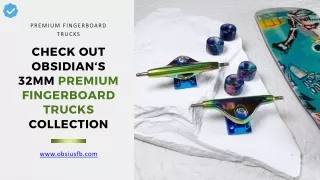 Check Out Obsidian‘s 32mm Premium Fingerboard Trucks Collection