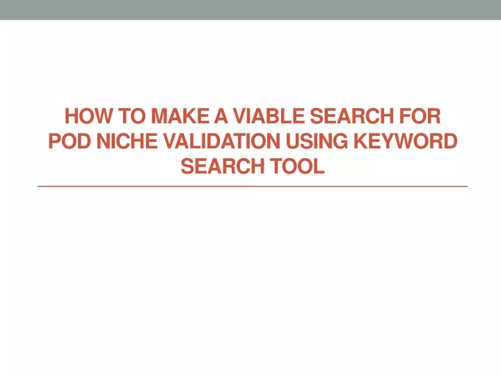 how to make a viable search for pod niche validation using keyword search tool