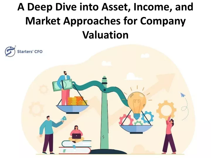 a deep dive into asset income and market approaches for company valuation