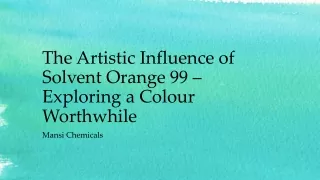 The Artistic Influence of Solvent Orange 99