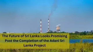 The Future of Sri Lanka Looks Promising Post the Completion of the Adani Sri Lanka Project