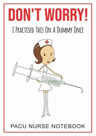 Read ebook [PDF] Don't Worry I Practiced This On A Dummy Once. PACU Nurse Notebook: A Notebook