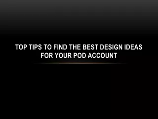 Top Tips to Find the Best Design Ideas for Your POD Account
