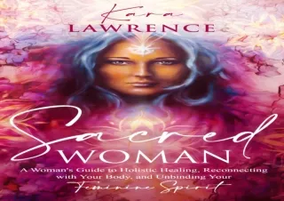 PDF DOWNLOAD Sacred Woman: A Woman’s Guide to Holistic Healing, Reconnecting wit