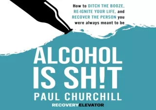 DOWNLOAD PDF Alcohol is Sh!t: How to Ditch the Booze, Re-ignite Your Life, and R