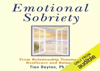PDF DOWNLOAD Emotional Sobriety: From Relationship Trauma to Resilience and Bala