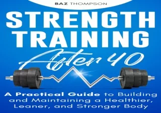 EBOOK READ Strength Training After 40: A Practical Guide to Building and Maintai