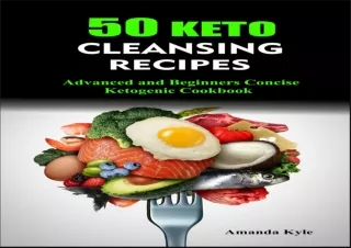 PDF DOWNLOAD 50 Keto Cleansing Recipes: Advanced and Beginners Concise Ketogenic