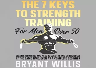 PDF The Seven Keys to Strength Training for Men over 50: Learn Everything You Ne