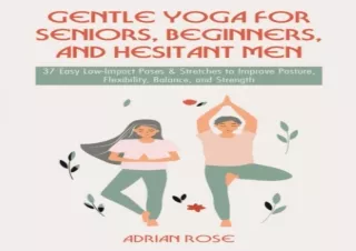 PDF DOWNLOAD Gentle Yoga for Seniors, Beginners and Hesitant Men: 37 Easy Low-Im
