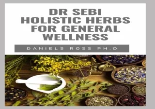 EPUB DOWNLOAD DR SEBI HOLISTIC HERBS FOR GENERAL WELLNESS: Beginners Guide on Ho