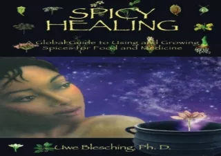 DOWNLOAD PDF Spicy Healing: A Global Guide To Growing And Using Spices For Food