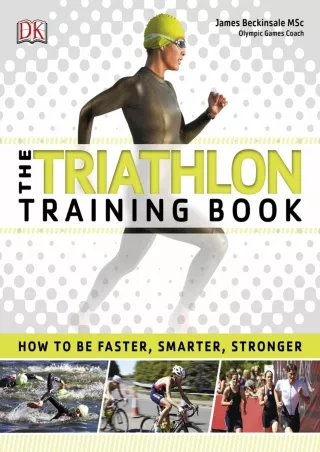 Read Ebook Pdf The Triathlon Training Book: How to be Faster, Smarter, Stronger